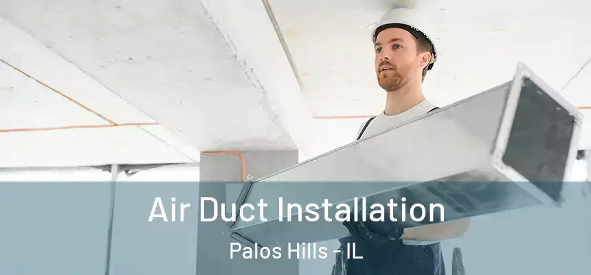 Air Duct Installation Palos Hills - IL