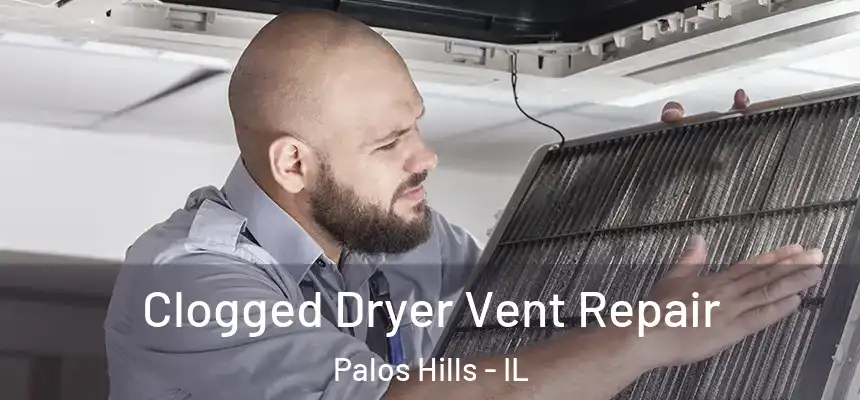 Clogged Dryer Vent Repair Palos Hills - IL