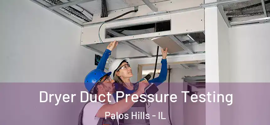Dryer Duct Pressure Testing Palos Hills - IL