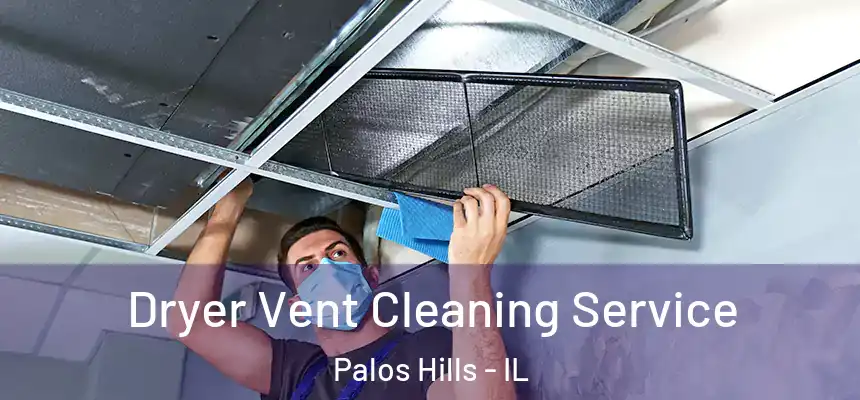  Dryer Vent Cleaning Service Palos Hills - IL