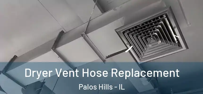 Dryer Vent Hose Replacement Palos Hills - IL