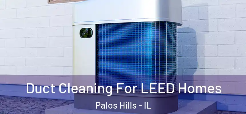  Duct Cleaning For LEED Homes Palos Hills - IL
