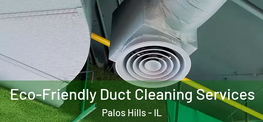 Eco-Friendly Duct Cleaning Services Palos Hills - IL