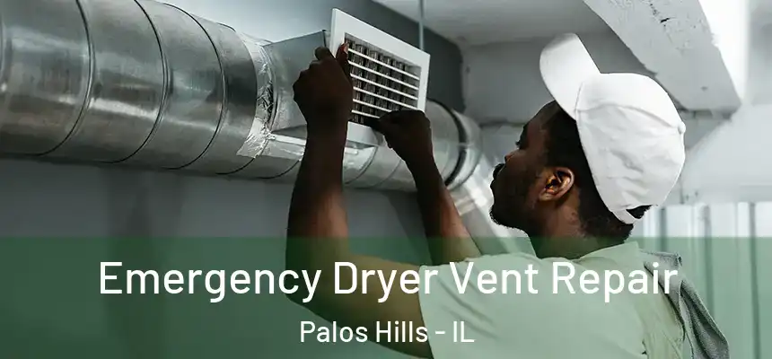 Emergency Dryer Vent Repair Palos Hills - IL