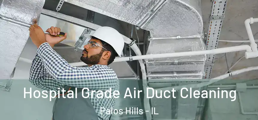 Hospital Grade Air Duct Cleaning Palos Hills - IL