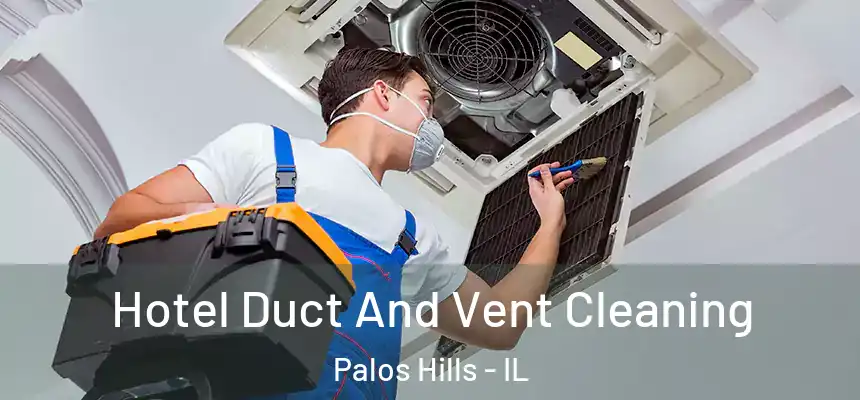  Hotel Duct And Vent Cleaning Palos Hills - IL