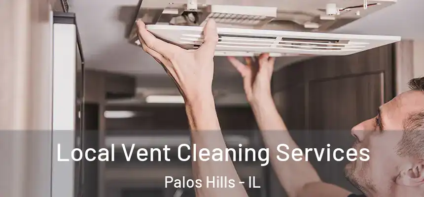 Local Vent Cleaning Services Palos Hills - IL