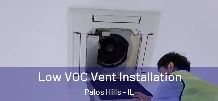 Low VOC Vent Installation Palos Hills - IL
