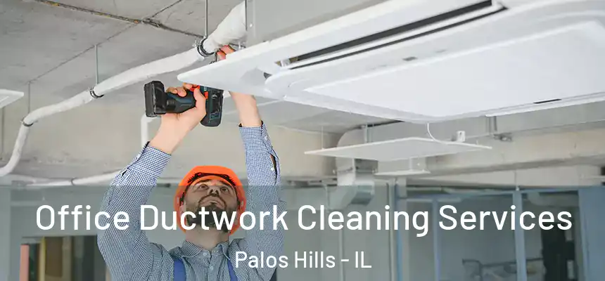 Office Ductwork Cleaning Services Palos Hills - IL