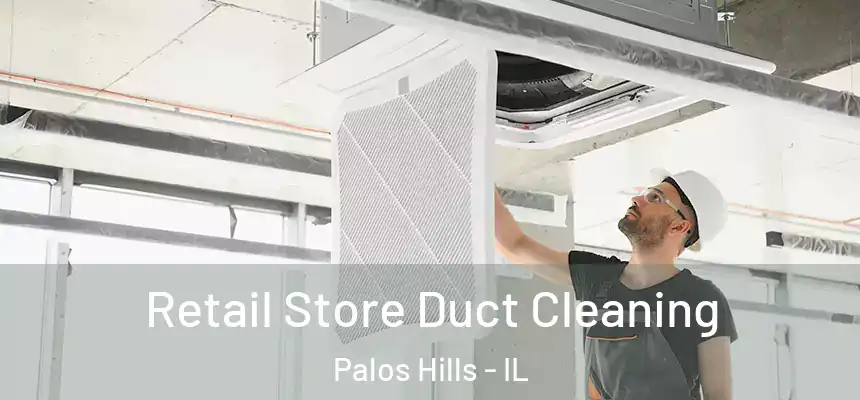 Retail Store Duct Cleaning Palos Hills - IL