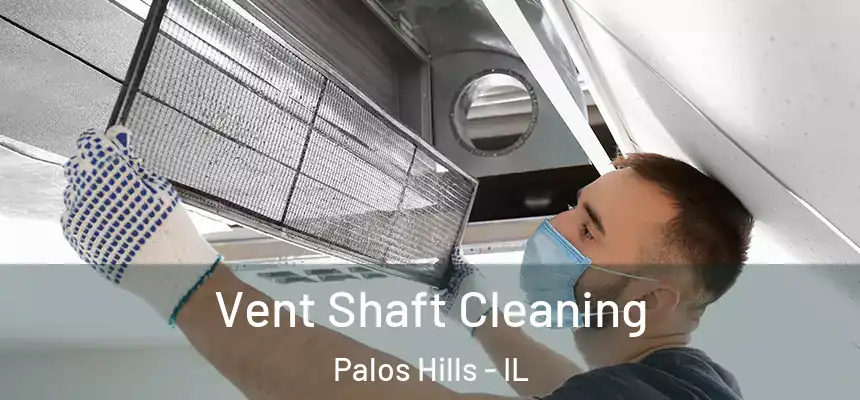 Vent Shaft Cleaning Palos Hills - IL