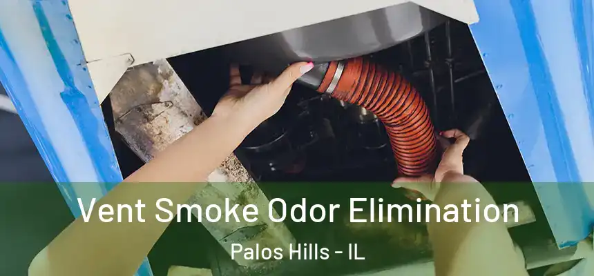 Vent Smoke Odor Elimination Palos Hills - IL